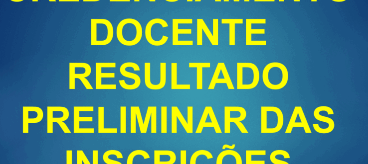 RESULTADO PRELIMINAR DAS INSCRIÇÕES – CREDENCIAMENTO DOCENTE