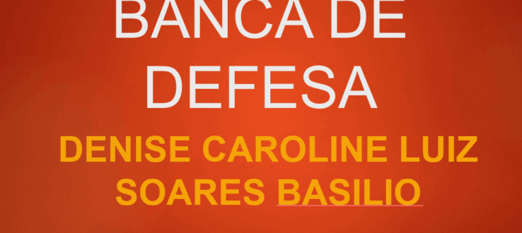 DEFESA DE TESE – Denise Caroline Luiz Soares Basilio