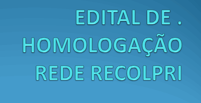 Edital de Homologação – Rede RECOLPRI